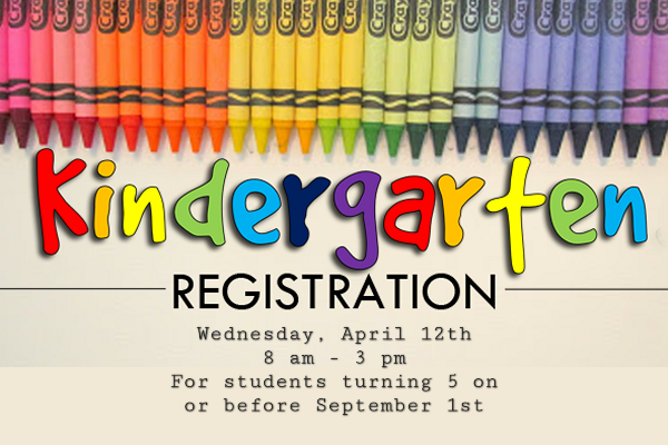 Kindergarten Registration Wednesday, April 12th 8 am through 3 pm. For students turning 5 on or before september 1st. 