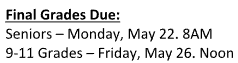 Final Grades Due: Seniors – Monday, May 22. 8AM 9-11 Grades – Friday, May 26. Noon